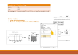 Project name : Formwork Design
Client : N/A
Year : 2015
Structure type : Steel structure (formwork for prefabricated reinforced concrete)
Services Provided :
- Design to Eurocode Standard
- Reviewing and Prepareing Structural Analysis and Report
 