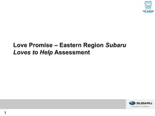 Love Promise – Eastern Region Subaru
Loves to Help Assessment
1
 