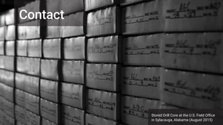 57
Contact
Stored Drill Core at the U.S. Field Office
in Sylacauga, Alabama (August 2015)
 