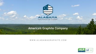 America’s Graphite Company
W W W . A L A B A M A G R A P H I T E . C O M
 