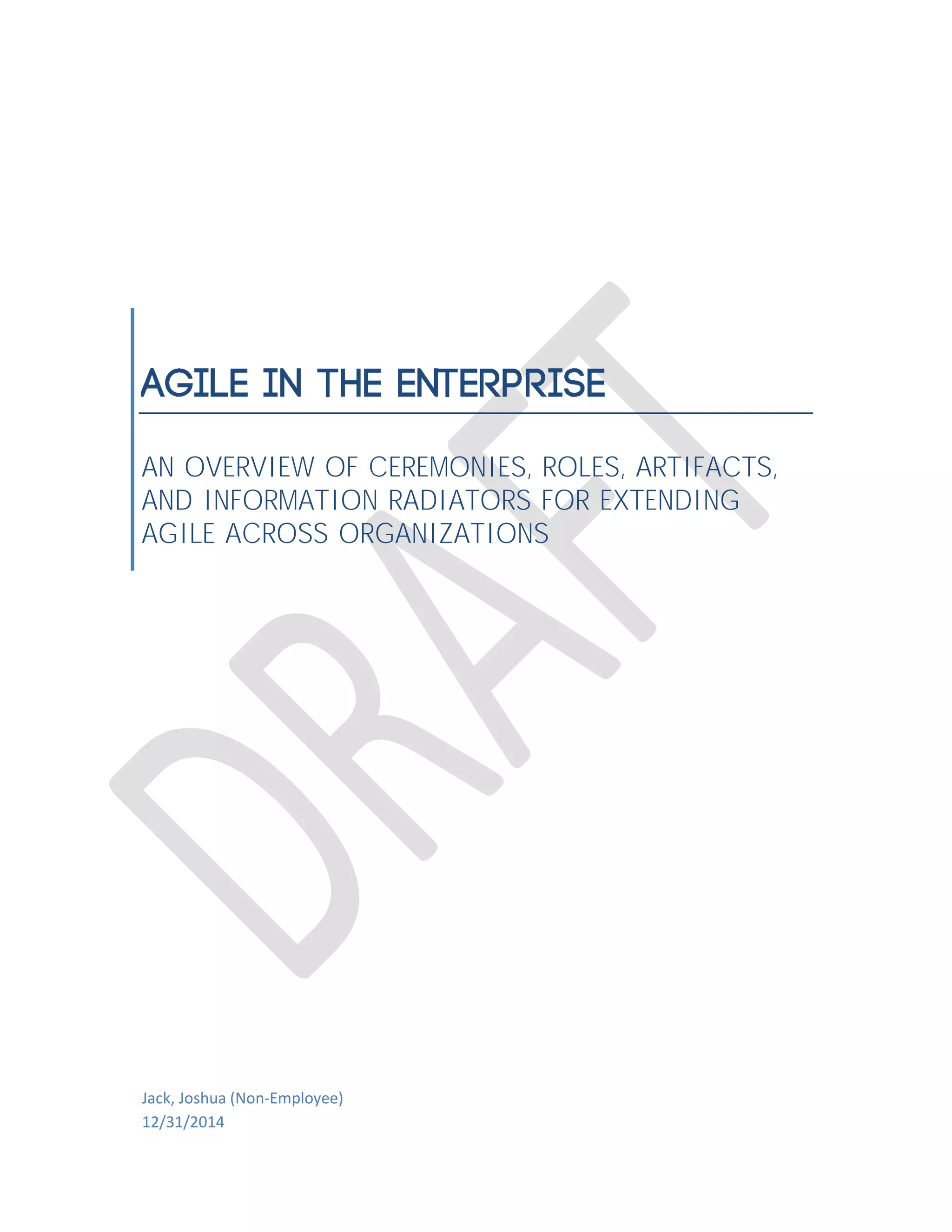 AN OVERVIEW OF CEREMONIES, ROLES, ARTIFACTS,
AND INFORMATION RADIATORS FOR EXTENDING
AGILE ACROSS ORGANIZATIONS
Jack, Joshua (Non-Employee)
12/31/2014
 