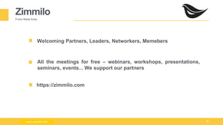Milad Creative - Business Presentation 36
Zimmilo
Forex Made Easy
Welcoming Partners, Leaders, Networkers, Memebers
All the meetings for free – webinars, workshops, presentations,
seminars, events... We support our partners
https://zimmilo.com
www.zimmilo.comwww.zimmilo.com
 