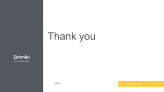 Zimmilo
Forex Made Easy
Thank you
Marian Puček2016
 