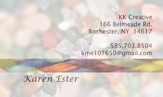 Karen Ester
KK Creative
166 Belmeade Rd.
Rochester, NY 14617
585.703.8504
kme101650@gmail.com
 