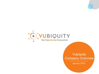 January | 2015
Vubiquity
Company Overview
 