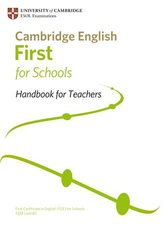First Certiﬁcate in English (FCE) for Schools
CEFR Level B2
Handbook for Teachers
 