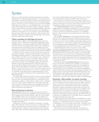 10 SYNTES
Dagens nya värderingar hos medvetna konsumenter och företag
har öppnat för nya beteenden på marknaden – och styrmedel som
stödjer denna utveckling. Parallellt har brist eller osäkerhet kring ett
antal råvaror, samt nya utmaningar på miljö- och klimatområdet,
gjort att ”business as usual” inte längre är gynnsamt eller tillrådligt.
Istället finns nu ett behov av – och möjligheter till – nya och dyna-
miska affärsmodeller för framtidens svenska näringsliv. Samspelet
mellan vad som erbjuds och vad som faktiskt efterfrågas kan också
fungera olika väl – i vissa branscher finns gott om resurseffektiva
produkter, men kunderna är svåra att locka; i andra fall förhåller
det sig tvärtom. Detta nya läge, och behoven inför framtiden, har
diskuterats ingående i projektets olika arbetsgrupper, och samman-
fattas här nedan under olika rubriker.
Tillväxt, utveckling och efterfrågan på resurser
Ett flertal sektorer upplever betydande prisfluktuationer för sina
viktigaste råvaror - ibland med en långsiktigt uppåtgående tendens.
Samtidigt saknas för det mesta strategier för att klara verklig brist.
För vissa sektorer och produkter kan specifika råvaror substitueras
med andra material, men ibland är detta inte möjligt. Inom infra-
struktursektorn används ofta lokalt material runt exempelvis byggen,
och sektorn styr därför inte primärt mot minskad råvaruanvändning.
På global nivå hotas några av de allra mest primära resurserna –
som vatten och mark – av ökad resurskonkurrens, utarmning och
bristfällig återställning, liksom av växthuseffekten. Råvaror i nästa
steg av kedjan, som fosfor och vissa mineraler, anses av bedömare
komma att bli bristvaror inom en inte alltför avlägsen framtid.
Sverige har jämfört med många andra länder ännu en privile-
gierad situation ifråga om resurstillgång, något som förstås kan
förstärka vår konkurrenskraft gentemot andra EU-länder och
övriga omvärlden. Många insatsvaror, som skog och järnmalm,
finns i fortsatt riklig tillgång. Samtidigt kan vi uppleva sekundära
effekter av brist på vissa råvaror som vi importerar. Konkurrens kan
dessutom uppstå även kring råvaror som vi har en god försörjning
av nationellt, när det gäller vilket användningsområde som ska
prioriteras (exempelvis biobränslen kontra matproduktion kontra
fiberframställning).
Det saknas idag i de flesta branscher en analys av, och strategi för
hur vi bemöter bristsituationer kring de mest verksamhetskritiska
råvarorna. Även från politiskt håll behöver resurseffektivitet upp-
märksammas tydligare . Frågan behöver ställas om hur vi försäkrar
oss om ett robust svenskt samhälle och en dynamisk svensk eko-
nomi även inför framtidens globala resursanvändning. Det behövs
också tydligare visas på hur det svenska samhället tjänar på att
ställa om till ökad resurseffektivitet.
Resursanvändning och påverkan
Insatsvarusektorn, såsom den i Sverige starka skogs- och träva-
rubranschen, har idag fått nya möjligheter genom bioplaster, textil-
fibrer, byggmaterial och koldioxidsänkor. Men för att förverkliga
dessa möjligheter krävs stora investeringar för att effektivisera
produktionen, forskning och utveckling av tekniska innovationer
och satsningar på ny teknik och nya processer. Skogsbruket behöver
samtidigt vara hållbart.
Stålindustrin i Sverige har fördubblat utvinningen av metaller
sedan 2009. Mineraler stod för tio procent av svensk export 2013.
Stål och aluminium återvinns till 90 procent. En anledning är att
andrahandsvärdet är högt och återvinningsprocesserna välfunge-
rande. Med andra ord håller metallerna samma goda kvalitet vid
återvinning. Lättviktsstål kan spara upp till 40 procent av vikten i
vissa konstruktioner, vilket kan medföra stora resursvinster.
Plast däremot är ett komplext material, vilket gör det svårt att
återvinna. Endast tio procent återvinns idag, vilket medför brist på
kvalitet och kvantitet av återvunnen plast. Plast är dessutom inte
beständigt utan åldras och får då sämre egenskaper.
Inom infrastruktursektorn motsvarar materialet 45 procent av
byggkostnaderna. Samtidigt är nybyggnation en liten del i förhål-
lande till det existerande fastighets- och infrastrukturbeståndet,
så bättre nyttjande av befintlig infrastruktur är en nyckelfråga.
Bostads- och servicesektorerna använder dessutom 38 procent av
Sveriges energi.
När det gäller kapitalvaror har den höga kostnaden för arbets-
kraft lett till mer automatisering inom industrin. En motsvarande
satsning för att effektivisera industrins resursanvändning behöver nu
ta vid, om inte annat så för en hållbar framtid. Råvarudelen står för
cirka 50 procent av svensk industris utgifter, vilket ger anledning att
se över produktutformning, affärsmodeller och produktionsproces-
ser. Verkstadsprodukter stod 2013 för 44 procent av svensk export.
Pappersindustrin återvinner 70 procent av sina produk-
ter medan textilindustrin knappast återvinner något alls idag.
Konsumentproduktssektorn har lång erfarenhet att hantera önske-
mål från konsumenter, och branschen upplever att den utveckling
mot hållbarhet som sker snarare styrs av företagens individuella
initiativ än genom styrmedel. Branschen behöver lokala och globala
analyser för att studera årliga gränsvärden för resursuttag, kombi-
nerade med livscykelperspektiv som visar total miljöpåverkan under
en produkts livscykel.
FAO räknar med att livsmedelsproduktionen måste öka med
60 procent till 2050. Samtidigt måste utsläppen av växthusgaser
minska, trycket på naturresurserna sjunka och användningen av
bekämpningsmedel och gödningsmedel effektiviseras. Framtiden
kommer bjuda på stora utmaningar och svensk livsmedelsindustri
saknar beredskap för resursbrist. Dessutom slängs en tredjedel av all
producerad mat. Värden går därmed enligt FAO förlorade på runt
1 000 miljarder dollar, vilket nästan motsvarar hela EU:s livsmed-
elsproduktion.7
Nya affärsmodeller och ny teknik är viktigt, till
exempel precisionsteknik inom jordbruk, logistik och förpackningar.
Dynamiken i affärsmodeller och teknisk utveckling
Affärsmodeller handlar om att bättre förstå kundernas behov och
hur de använder en produkt. Några företag som deltar i projektet
menar att kunderna inom många konsumentnära branscher är
miljömedvetna, men ändå låter pris gå före miljö i många fall.8
Branscherna upplever samtidigt att konsumenter som köper mil-
jömärkta produkter litar på att företagen levererar hållbara varor
och tjänster. Där styr trycket från marknaden, med konkurrens
mellan företagen och kundernas syn på status och tillgänglighet. I
branscher som handlar med andra företag är det däremot svårt att
ta betalt för resurseffektiviteten i en produkt. Här styr regelverket
företagens beteende på ett annat sätt.
Enskilda produkter kan bidra till ökad resurseffektivitet i använ-
darledet. En affär utvecklas ofta genom att en råvaras användning
och plats i en värdekedja diskuteras i samarbete med kunden.
Användningen av en råvara mellan dessa kedjor – så kallade värde-
nät – uppmärksammas dock sällan, vilket annars är viktigt för att
optimera flöden inom ett cirkulärt resurssystem.
Ny teknik som kan leda till tekniksprång i användandet av
resurser är centrala. För att komma dit krävs innovation. Såväl
Syntes
 