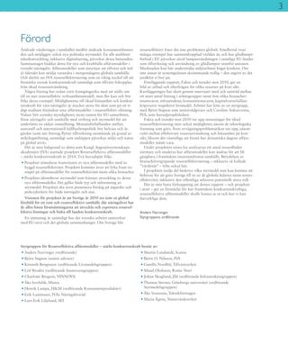 3
Ändrade värderingar i samhället medför ändrade konsumentbeteen-
den och möjliggör också nya politiska styrmedel. En allt snabbare
teknikutveckling, inklusive digitalisering, påverkar dessa beteenden.
Sammantaget bäddar detta för nya och kraftfulla affärsmodeller i
svenskt näringsliv. Affärsmodeller som utnyttjar att tillväxt och mil-
jö faktiskt kan stödja varandra i morgondagens globala samhälle.
Och därför ser IVA resurseffektivisering som en viktig nyckel till att
förstärka svensk konkurrenskraft samtidigt som tillväxt frikopplas
från ökad resursanvändning.
Några företag har redan varit framgångsrika med att ställa om
till en mer resurseffektiv verksamhetsmodell, men fler kan och bör
följa deras exempel. Möjligheterna till ökad lönsamhet och konkur-
renskraft för vårt näringsliv är mycket stora för dem som på ett ti-
digt stadium förändrar sina affärsmodeller i resurseffektiv riktning.
Vidare bör svenska myndigheter, inom ramen för EU-samarbetet,
förse näringsliv och samhälle med verktyg och styrmedel för att
underlätta en sådan omställning. Motsatsförhållanden mellan
nationell och internationell hållbarhetspolitik bör belysas och åt-
gärdas (som när företag flyttar tillverkning utomlands på grund av
miljölagstiftning, samtidigt som utsläppen påverkar miljö och natur
på global nivå).
Det är mot bakgrund av detta som Kungl. Ingenjörsvetenskaps­
akademien (IVA) startade projektet Resurseffektiva affärsmodeller
– stärkt konkurrenskraft år 2014. Två huvudspår följs:
• Projektet stimulerar framväxten av nya affärsmodeller med in-
byggd resurseffektivitet. Projektet kommer även att lyfta fram ex-
empel på affärsmodeller för resurseffektivitet inom olika branscher.
• Projektet identifierar styrmedel som främjar utveckling av dessa
nya affärsmodeller. Det gäller både typ och utformning av
styrmedel. Projektet ska även presentera förslag på åtgärder och
policydirektiv för både näringsliv och stat.
Visionen för projektet är att Sverige år 2050 ses som en global
förebild för ett rent och resurseffektivt samhälle där näringslivet har
de allra bästa förutsättningarna att utveckla och exportera resursef-
fektiva lösningar och bidra till landets konkurrenskraft.
En utmaning är samtidigt hur det svenska arbetet samverkar
med EU-nivå och det globala sammanhanget. Om Sverige blir
resurseffektivt löser det inte problemen globalt. Emellertid visar
många exempel hur sammankopplad världen är, och hur glödlamps-
förbud i EU påverkar såväl lampanvändningen i samtliga EU-länder
som tillverkning och användning av glödlampor utanför unionen.
Marknaden kan här understödja miljöarbetet högst konkret. Om
inte annat är systemgränsen skrämmande tydlig – den utgörs av det
jordklot vi bor på.
Föreliggande rapport, Fakta och trender mot 2050, ger en
bild av utbud och efterfrågan för olika resurser på kort sikt.
Kartläggningen har skett genom intervjuer med och samråd mellan
ett stort antal företag i arbetsgrupper inom fem olika branscher:
insatsvaror, infrastruktur, konsumtionsvaror, kapitalvaror/sällan-
köpsvaror respektive livsmedel. Arbetet har letts av en styrgrupp,
med Björn Stigson som seniorrådgivare och Caroline Ankarcrona,
IVA, som huvudprojektledare.
Fakta och trender mot 2050 tar upp utmaningar för ökad
resurseffektivisering men också möjligheter, såsom de teknologiska
framsteg som görs. Även avvägningsproblematiken tas upp, såsom
valet mellan effektivare resursanvändning och lönsamhet på kort
sikt, liksom det väsentliga att förstå hur dynamiska dagens affärs-
modeller måste vara.
Under projektets nästa fas analyseras ett antal resursflöden
närmare och studeras hur affärsmodeller kan ändras för att bli
gångbara i framtidens resursmedvetna samhälle. Betydelsen av
branschövergripande resurseffektivisering – inklusive så kallade
”värdenät” – lyfts också här.
I projektets tredje del beskrivs vilka styrmedel som kan komma att
behövas för att göra Sverige till en av de globala ledarna inom resurs-
effektivitet, inklusive den offentliga sektorns potentiellt stora roll.
Det är min fasta förhoppning att denna rapport – och projektet
i stort – ger en förståelse för hur framtidens konkurrenskraftiga,
resurseffektiva affärsmodeller skulle kunna se ut och hur vi kan
förverkliga dem.
Anders Narvinger
Styrgruppens ordförande
Förord
• Anders Narvinger (ordförande)
• Björn Stigson (senior advisor)
• Kenneth Bengtsson (ordförande Livsmedelsgruppen)
• Leif Brodén (ordförande Insatsvarugruppen)
• Charlotte Brogren, VINNOVA
• Åke Iverfeldt, Mistra
• Henrik Lampa, H&M (ordförande Konsumentprodukter)
• Erik Lautmann, IVAs Näringslivsråd
• Lars-Erik Liljelund, SEI
• Martin Lundstedt, Scania
• Björn O. Nilsson, IVA
• Gunilla Nordlöf, Tillväxtverket
• Maud Olofsson, Romo Norr
• Johan Skoglund, JM (ordförande Infrastrukturgruppen)
• Thomas Sterner, Göteborgs universitet (ordförande
Styrmedelsgruppen)
• Åke Svensson, Teknikföretagen
• Maria Ågren, Naturvårdsverket
Styrgruppen för Resurseffektiva affärsmodeller – stärkt ­konkurrenskraft består av:
 