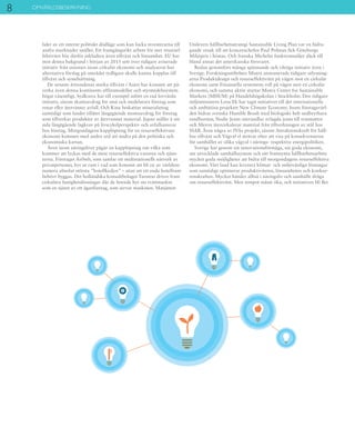 8 OMVÄRLDSBESKRIVNING
lider av ett internt politiskt dödläge som kan locka investerarna till
andra marknader istället. Ett framgångsrikt arbete för mer resursef-
fektivitet bör därför inkludera även tillväxt och lönsamhet. EU har
mot denna bakgrund i början av 2015 sett över tidigare aviserade
initiativ från unionen inom cirkulär ekonomi och analyserat hur
alternativa förslag på området tydligare skulle kunna kopplas till
tillväxt och sysselsättning.
De senaste årtiondenas starka tillväxt i Asien har kommit att på-
verka även denna kontinents affärsmodeller och styrmedelssystem
högst väsentligt. Sydkorea har till exempel infört en rad lovvärda
initiativ, såsom skatteavdrag för små och medelstora företag som
renar eller återvinner avfall. Och Kina beskattar mineraluttag
samtidigt som landet tillåter långtgående momsavdrag för företag
som tillverkar produkter av återvunnet material. Japan ställer å sin
sida långtgående lagkrav på livscykelperspektiv och avfallsansvar
hos företag. Morgondagens kapplöpning för en resurseffektivare
ekonomi kommer med andra ord att ändra på den politiska och
ekonomiska kartan.
Även inom näringslivet pågår en kapplöpning om vilka som
kommer att lyckas med de mest resurseffektiva varorna och tjäns-
terna. Företaget Airbnb, som samlar ett multinationellt nätverk av
privatpersoner, hyr ut rum i vad som kommit att bli en av världens
numera absolut största ”hotellkedjor” – utan att ett enda hotellrum
behövt byggas. Det holländska konsultbolaget Turntoo driver fram
cirkulära fastighetslösningar där de boende hyr sin tvättmaskin
som en tjänst av ett ägarföretag, som servar maskinen. Matjätten
Unilevers hållbarhetsstrategi Sustainable Living Plan var en bidra-
gande orsak till att koncernchefen Paul Polman fick Göteborgs
Miljöpris i höstas. Och franska Michelin funktionssäljer däck till
bland annat det amerikanska försvaret.
Redan genomförs många spännande och viktiga initiativ även i
Sverige. Forskningsstiftelsen Mistra annonserade tidigare utlysning-
arna Produktdesign och resurseffektivitet på vägen mot en cirkulär
ekonomi samt Finansiella systemens roll på vägen mot en cirkulär
ekonomi, och samma aktör startar Mistra Center for Sustainable
Markets (MISUM) på Handelshögskolan i Stockholm. Den tidigare
miljöministern Lena Ek har tagit initiativet till det internationella
och ambitiösa projektet New Climate Economy. Inom företagsvärl-
den bidrar svenska Humble Brush med biologiskt helt nedbrytbara
tandborstar, Nudie Jeans omvandlar avlagda jeans till trasmattor
och Merox återcirkulerar material från tillverkningen av stål hos
SSAB. Även några av IVAs projekt, såsom Attraktionskraft för håll-
bar tillväxt och Vägval el strävar efter att visa på konsekvenserna
för samhället av olika vägval i närings- respektive energipolitiken.
Sverige har genom sin innovationsförmåga, sin goda ekonomi,
sitt utvecklade samhällssystem och sitt framsynta hållbarhetsarbete
mycket goda möjligheter att bidra till morgondagens resurseffektiva
ekonomi. Vårt land kan leverera klimat- och miljövänliga lösningar
som samtidigt optimerar produktiviteten, lönsamheten och konkur-
renskraften. Mycket händer alltså i näringsliv och samhälle ifråga
om resurseffektivitet. Men tempot måste öka, och initiativen bli fler.
 