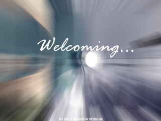 Welcoming…
 