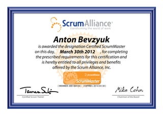 Certified Scrum Trainer Chairman of the Board
Anton Bevzyuk
March 30th 2012
[ MEMBER: 000184534 ] [ EXPIRES: 2014-03-30 ]
 