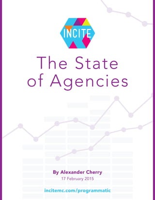 incitemc.com/programmatic
By Alexander Cherry
17 February 2015
The State
of Agencies
 