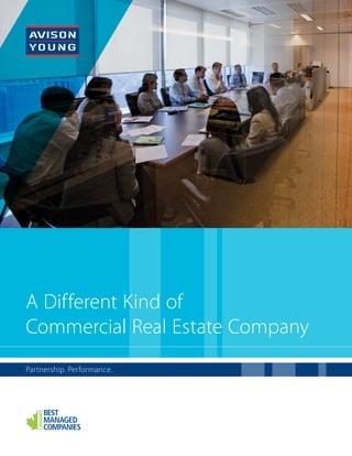 Partnership. Performance.
A Different Kind of
Commercial Real Estate Company
 