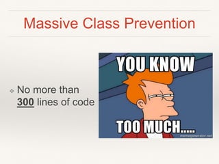 Massive Class Prevention
❖ No more than
300 lines of code
 