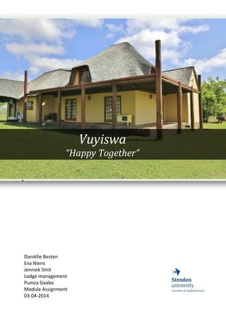Vuyiswa
“Happy Together”
Daniëlle Besten
Eva Niens
Jenniek Smit
Lodge management
Pumza Sixaba
Module Assignment
03-04-2014
 
