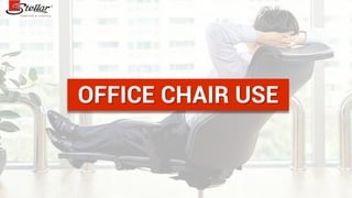 OFFICE CHAIR USE
 