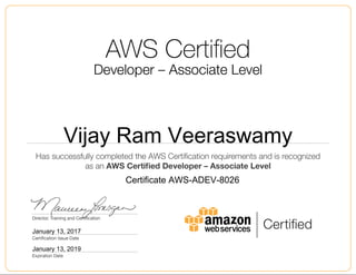 Vijay Ram Veeraswamy
January 13, 2017
Certificate AWS-ADEV-8026
January 13, 2019
 