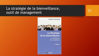 La stratégie de la bienveillance,
outil de management 21
 