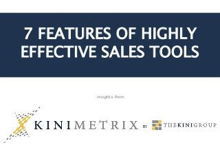 7 FEATURES OF HIGHLY
EFFECTIVE SALES TOOLS
insights from
 