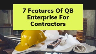 7 Features Of QB
Enterprise For
Contractors
 