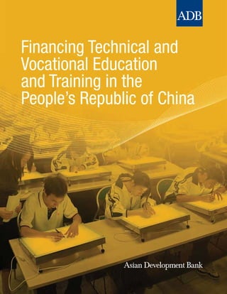 Financing Technical and
Vocational Education
and Training in the
People’s Republic of China
 
