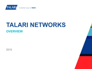 TALARI NETWORKS
OVERVIEW
2015
 