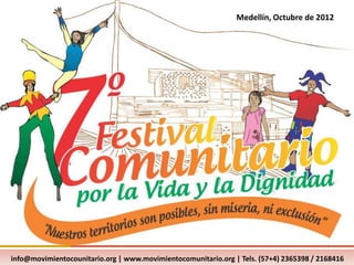 Medellín, Octubre de 2012




info@movimientocounitario.org | www.movimientocomunitario.org | Tels. (57+4) 2365398 / 2168416
 