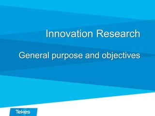 Innovation Research
General purpose and objectives
 
