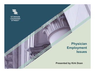 Physician
Employment
Issues
Presented by Kirk Doan
 