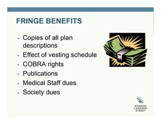 FRINGE BENEFITS
 Copies of all plan
descriptions
 Effect of vesting schedule
 COBRA rights
 Publications
 Medical Staff dues
 Society dues
 