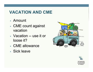 VACATION AND CME
 Amount
 CME count against
vacation
 Vacation -- use it or
loose it?
 CME allowance
 Sick leave
 