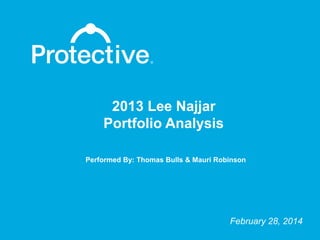 2013 Lee Najjar
Portfolio Analysis
Performed By: Thomas Bulls & Mauri Robinson
February 28, 2014
 