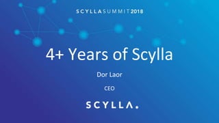 4+ Years of Scylla
Dor Laor
CEO
 