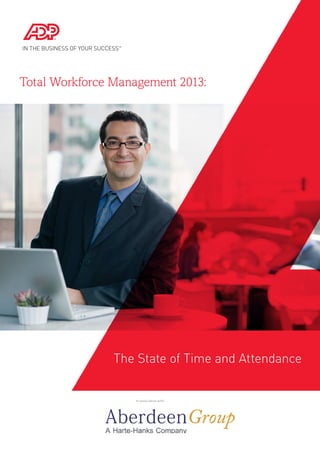Total Workforce Management 2013:
In association with:
The State of Time and Attendance
 