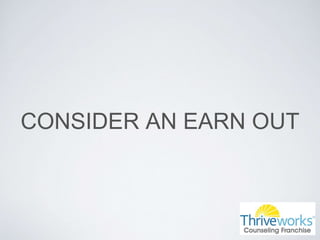 CONSIDER AN EARN OUT
 