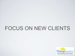 FOCUS ON NEW CLIENTS
 