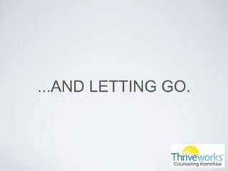 ...AND LETTING GO.
 