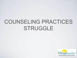 COUNSELING PRACTICES
STRUGGLE
 