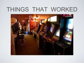 THINGS THAT WORKED
 