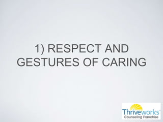 1) RESPECT AND
GESTURES OF CARING
 