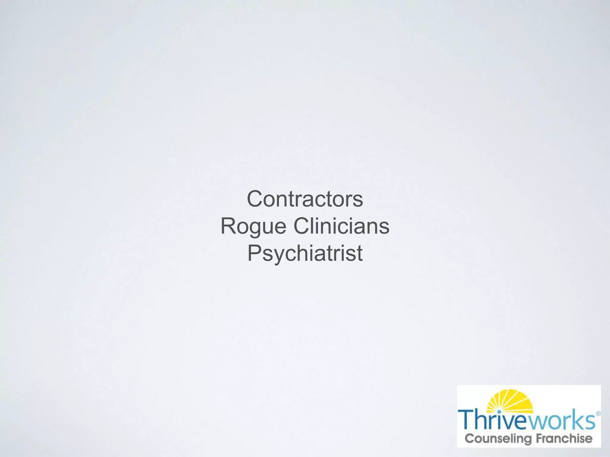 Contractors
Rogue Clinicians
Psychiatrist
 