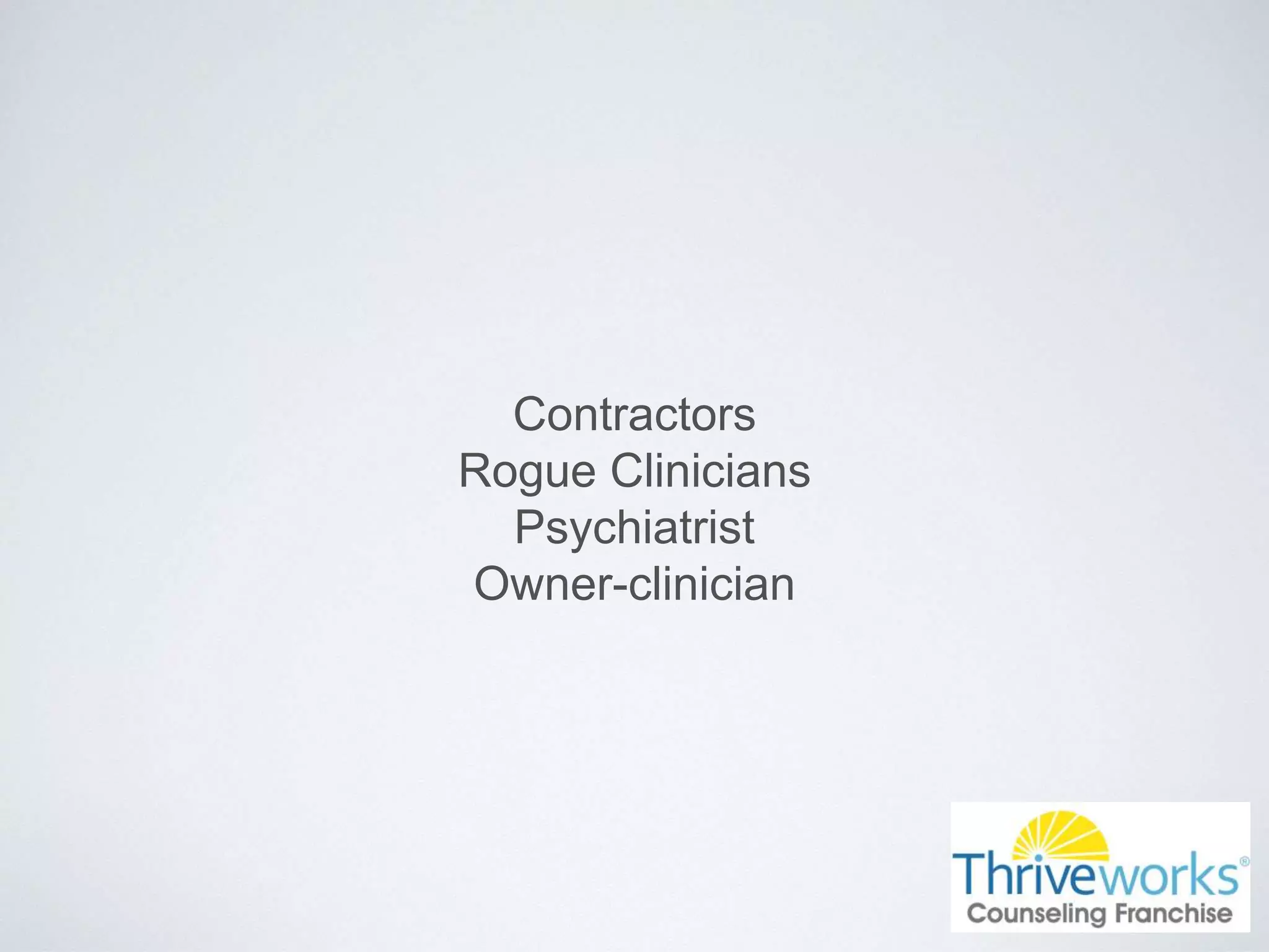 Contractors
Rogue Clinicians
Psychiatrist
Owner-clinician
 