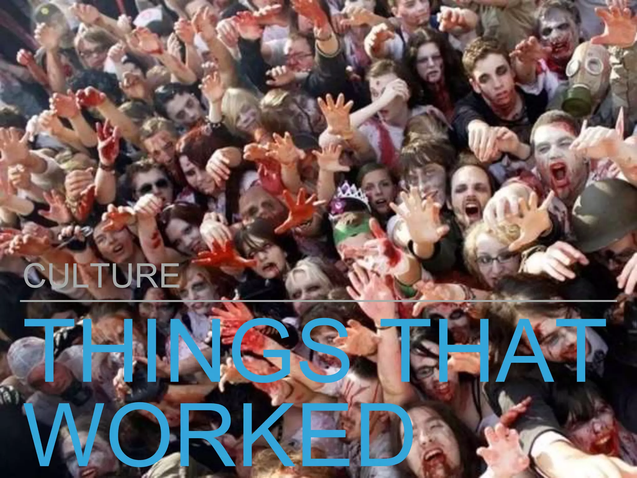 THINGS THAT
WORKED
CULTURE
 