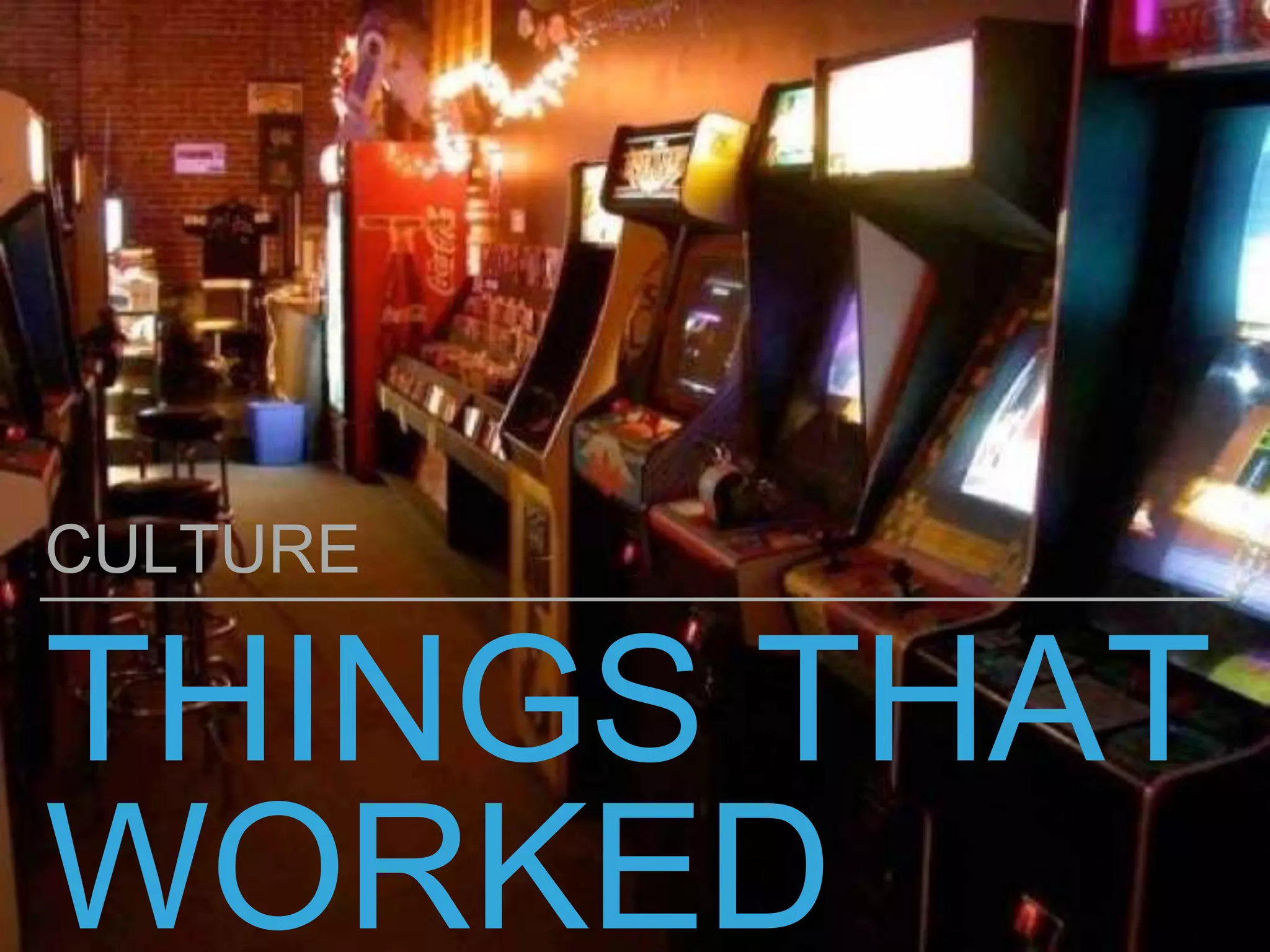 THINGS THAT
WORKED
CULTURE
 