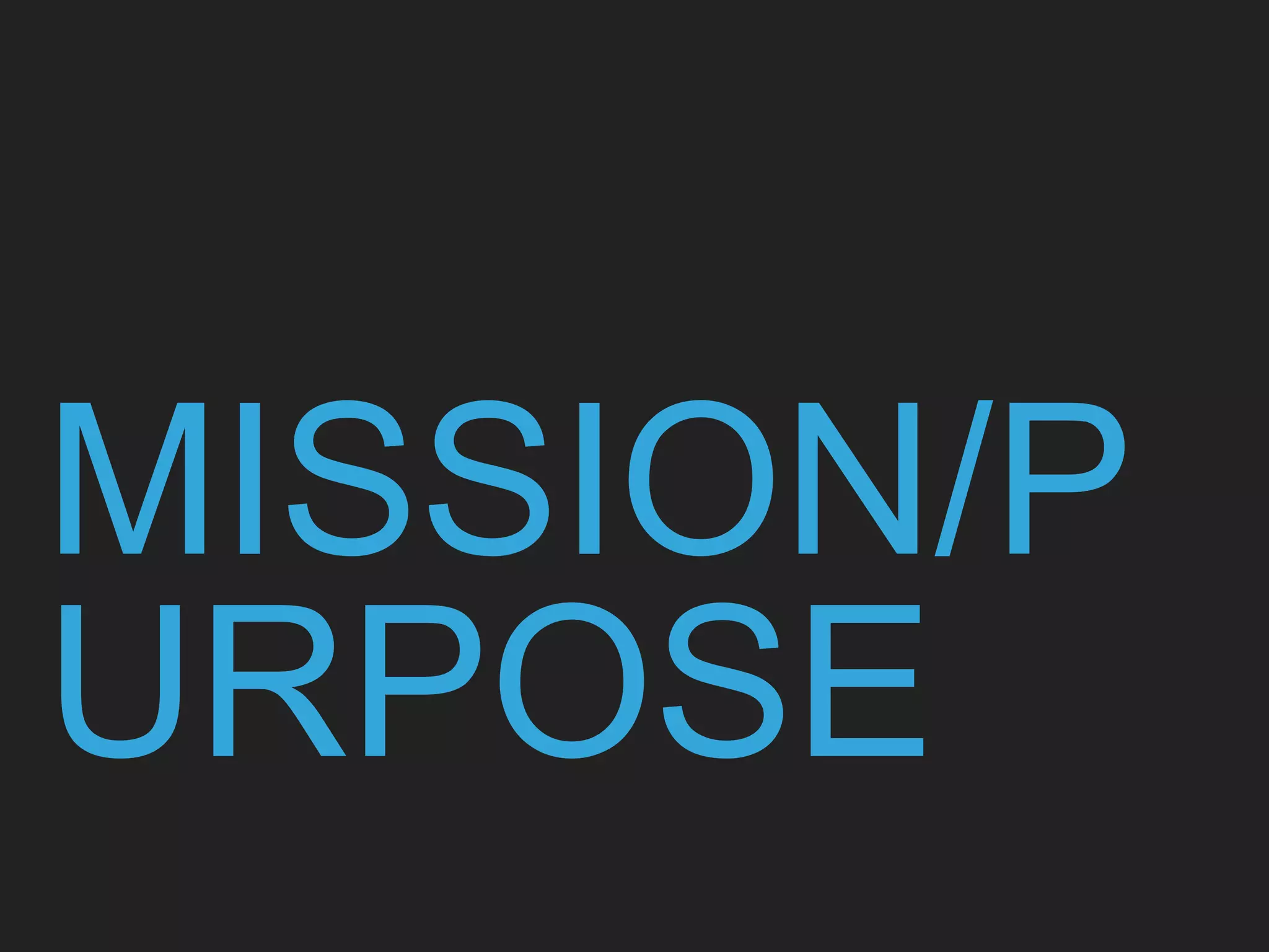 MISSION/P
URPOSE
 