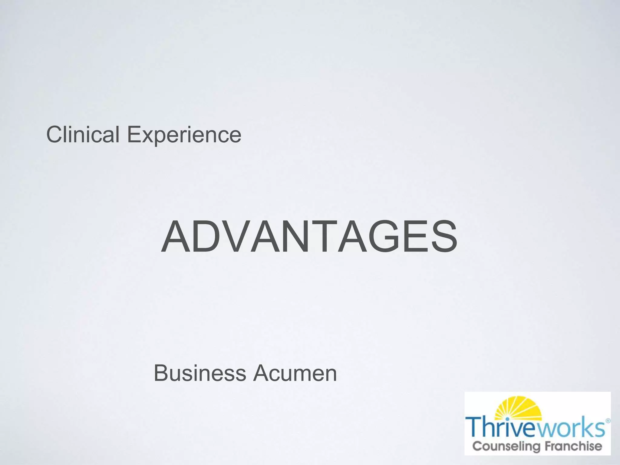 ADVANTAGES
Clinical Experience
Business Acumen
 