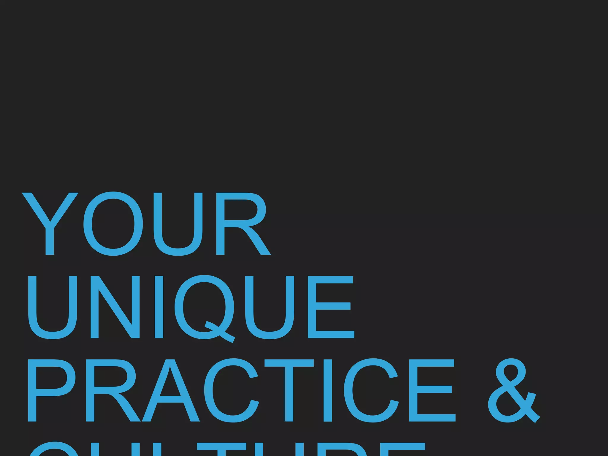 YOUR
UNIQUE
PRACTICE &
 