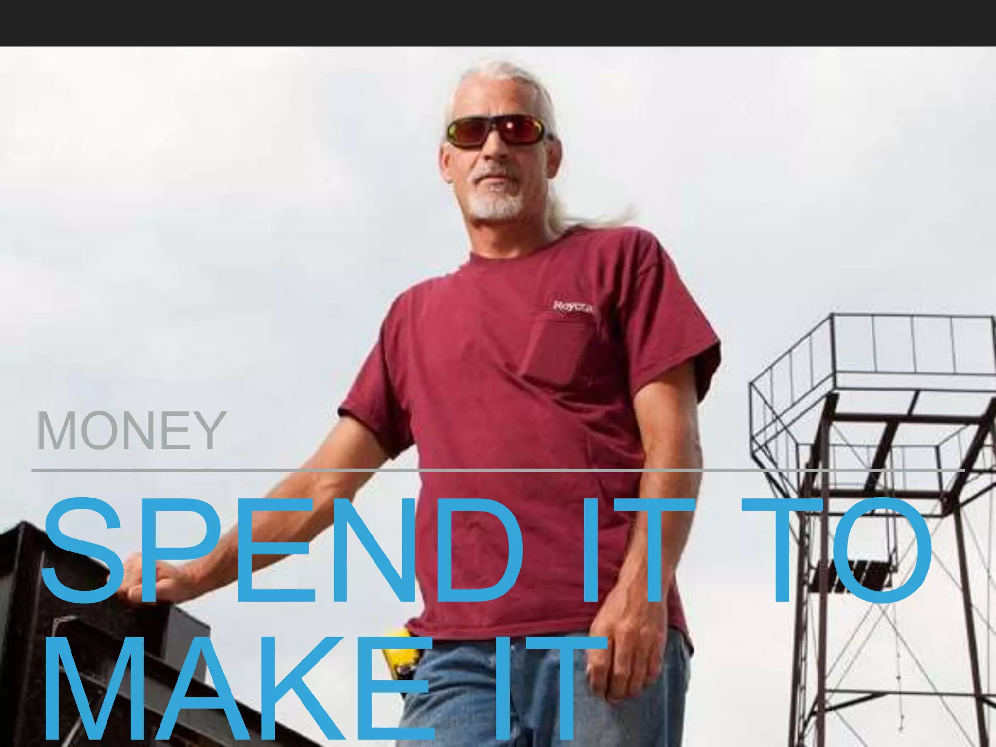 SPEND IT TO
MAKE IT
MONEY
 