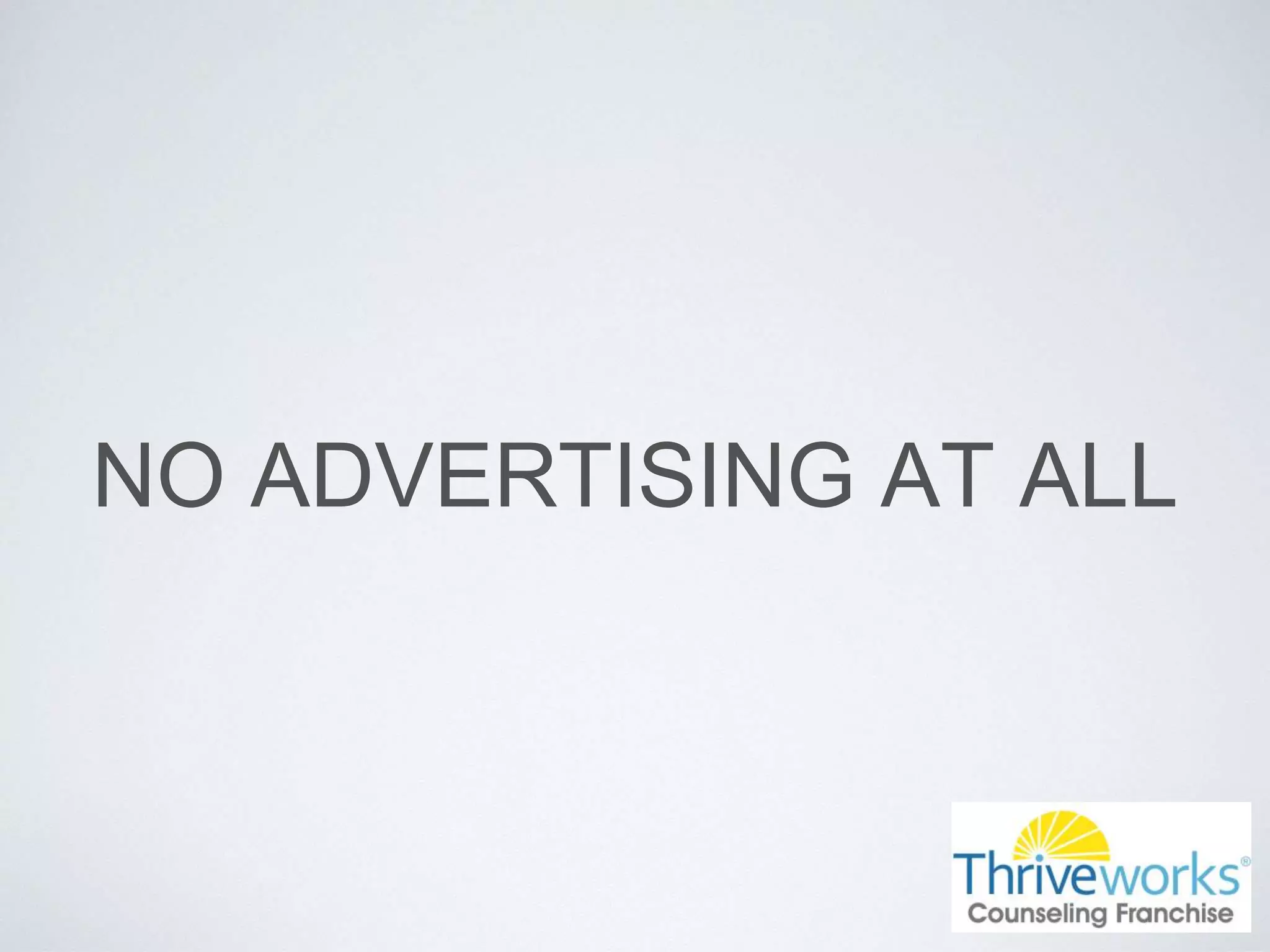 NO ADVERTISING AT ALL
 