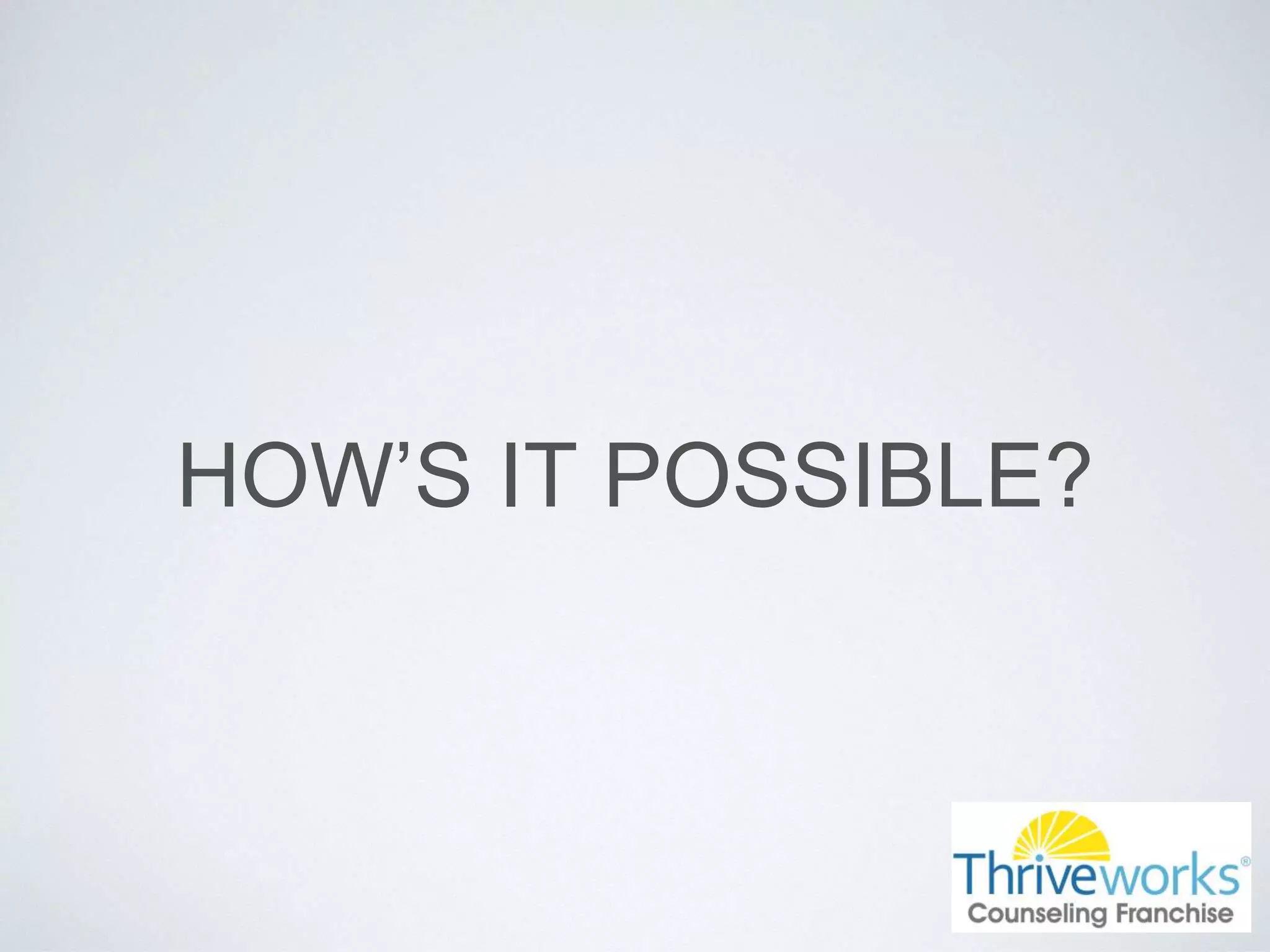 HOW’S IT POSSIBLE?
 